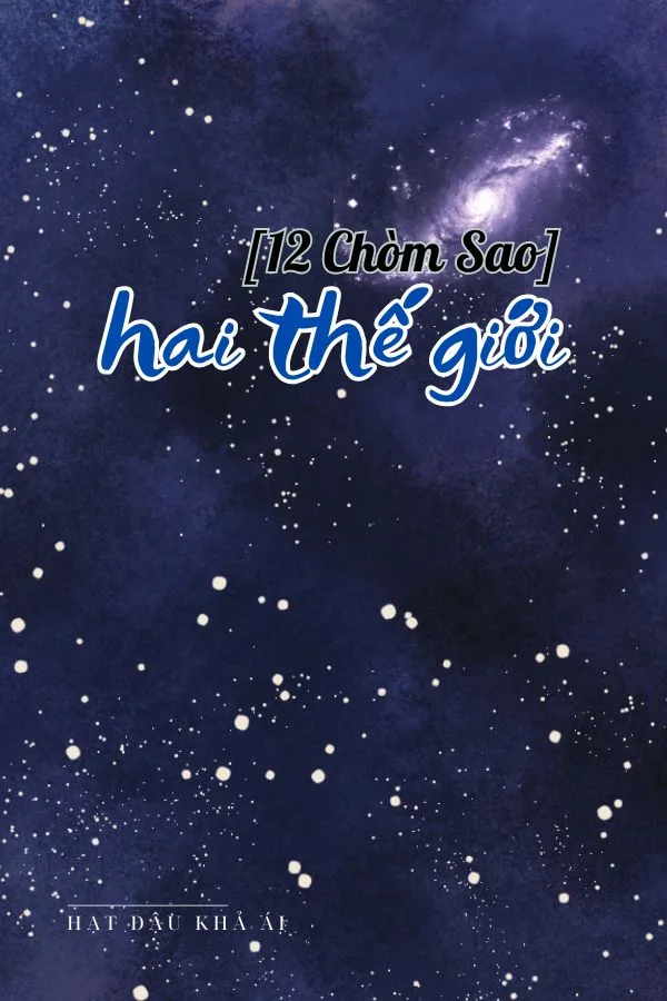 (12 Chòm Sao) Hai Thế Giới