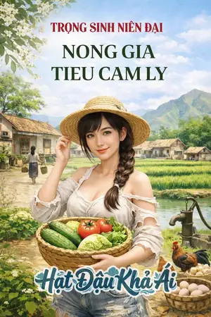 Trọng Sinh Niên Đại: Tôi Thành Nông Gia Tiểu Cẩm Lý