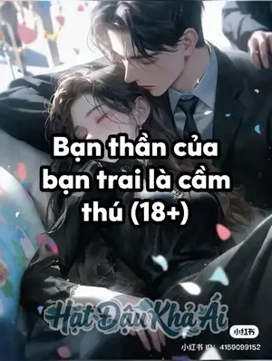 (H+) Bạn thân của bạn trai là cầm thú