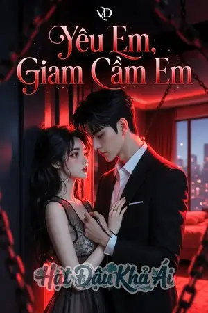 Yêu Em, Giam Cầm Em