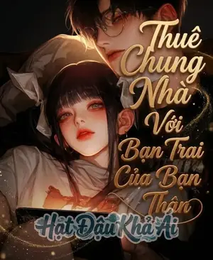 Thuê Chung Nhà Với Bạn Trai Của Bạn Thân