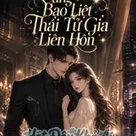 Sau khi Cùng Bạo Liệt Thái Tử Gia. Liên Hôn