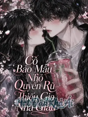 Cô Bảo Mẫu Nhỏ Quyến Rũ Thiếu Gia Nhà Giàu
