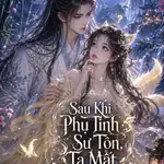 Sau Khi Phụ Tình Sư Tôn, Ta Mất Trí Nhớ