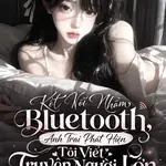 Kết Nối Nhầm Bluetooth, Anh Trai Phát Hiện Tôi Viết Truyện Người Lớn