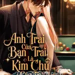 Anh Trai Của Bạn Trai Là Kim Chủ Của Tôi