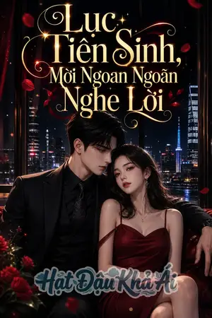 Lục Tiên Sinh, Mời Ngoan Ngoãn Nghe Lời.