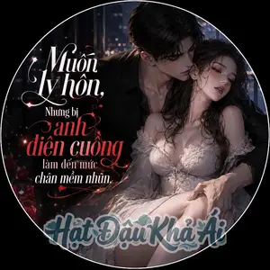 Muốn Ly Hôn, Nhưng Bị Anh Điên Cuồng Làm Đến Mức Chân Mềm Nhũn