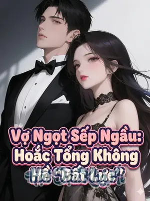 Vợ Ngọt Sếp Ngầu: Hoắc Tổng Không Hề “Bất Lực”.