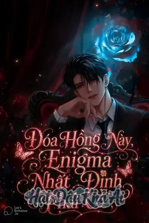 Đóa Hồng Này, Enigma Nhất Định Phải Có