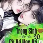 Trọng Sinh Thập Niên 90: Cô Vợ Học Bá Lắm Chiêu