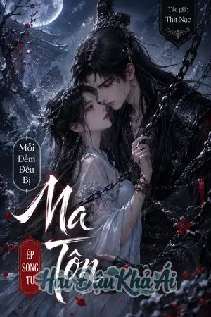 Mỗi Đêm Đều Bị Ma Tôn Ép Song Tu
