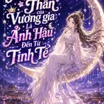 Nguyệt Thần Của Vương Gia Là Ảnh Hậu Đến Từ Tinh Tế