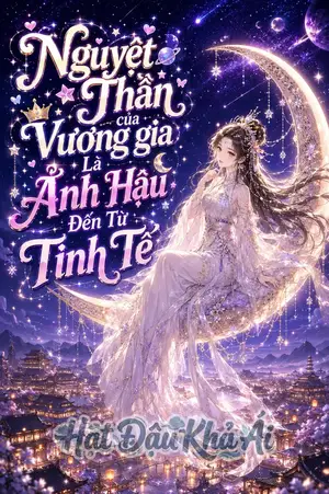 Nguyệt Thần Của Vương Gia Là Ảnh Hậu Đến Từ Tinh Tế