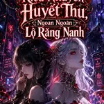 Tinh Tế Duy Nhất Kiều Nhuyễn Huyết Thư, Ngoan Ngoãn Lộ Răng Nanh
