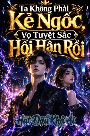 Ta Không Phải Kẻ Ngốc, Vợ Tuyệt Sắc Hối Hận Rồi