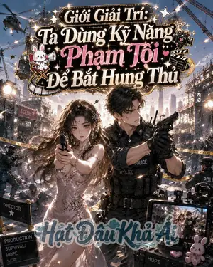 Giới Giải Trí: Ta Dùng Kỹ Năng Phạm Tội Để Bắt Hung Thủ