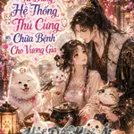 Ta Dùng Hệ Thống Thú Cưng Chữa Bệnh Cho Vương Gia