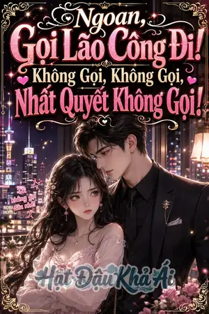 Ngoan, Gọi Lão Công Đi! Không Gọi, Không Gọi, Nhất Quyết Không Gọi!