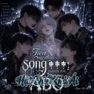 Mỹ Nhân Song Tính Xuyên Đến Thế Giới ABO