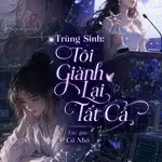Trùng Sinh: Tôi Giành Lại Tất Cả