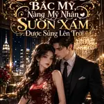Gả Thay Cho Đại Lão Bắc Mỹ ,Nàng Mỹ Nhân Sườn Xám Được Sủng Lên Trời