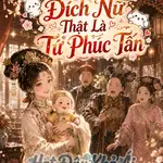 Thanh Xuyên: Đích Nữ Thật Là Tứ Phúc Tấn