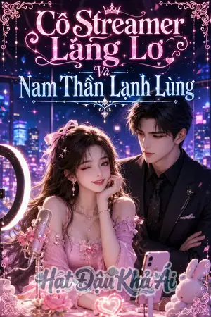 Cô Streamer Lẳng Lơ Và Nam Thần Lạnh Lùng