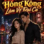 Thập Niên 60: Vượt Biên Đến Hồng Kông Làm Vợ Đại Ca