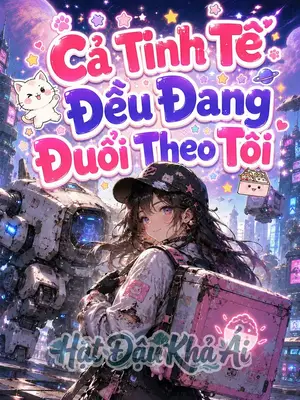 Cả Tinh Tế Đều Đang Đuổi Theo Tôi