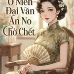 Thập Niên 70 Ở Niên Đại Văn Ăn No Chờ Chết