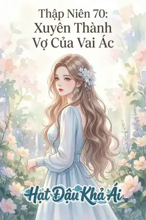 Thập Niên 70: Xuyên Thành Vợ Của Vai Ác