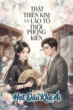 Thật Thiên Kim Là Lão Tổ Tông Thời Phong Kiến