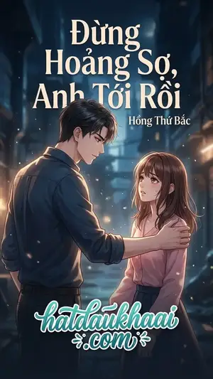 Đừng Hoảng Sợ, Anh Tới Rồi - Hồng Thứ Bắc