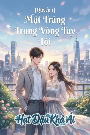[Quyển 1] Mặt Trăng Trong Vòng Tay Tôi
