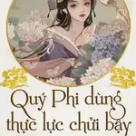 Quý Phi Dùng Thực Lực Chửi Bậy Mà Thượng Vị