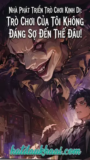 Nhà Phát Triển Trò Chơi Kinh Dị: Trò Chơi Của Tôi Không Đáng Sợ Đến Thế Đâu!
