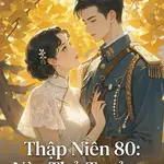 Thập Niên 80: Này Thủ Trưởng, Ôm Một Cái Đi!