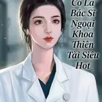 Thập Niên 90: Cô Là Bác Sĩ Ngoại Khoa Thiên Tài Siêu Hot