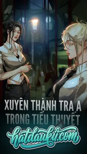 Xuyên Thành Tra A Trong Tiểu Thuyết Mạt Thế