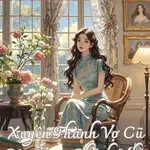 Xuyên Thành Vợ Cũ Của Nam Chính Nhà Giàu