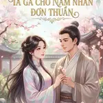 TRỌNG SINH TRỞ LẠI, TA GẢ CHO NAM NHÂN ĐƠN THUẦN