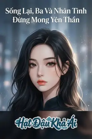 Sống Lại, Ba Và Nhân Tình Đừng Mong Yên Thân