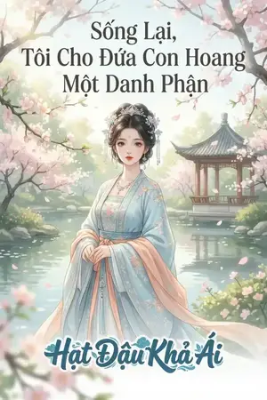 Sống Lại, Tôi Cho Đứa Con Hoang Một Danh Phận