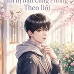Sau Khi Mặc Nữ Trang Tôi Bị Bạn Cùng Phòng Theo Dõi