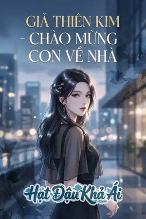 GIẢ THIÊN KIM - CHÀO MỪNG CON VỀ NHÀ
