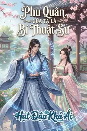 PHU QUÂN CỦA TA LÀ BÍ THUẬT SƯ