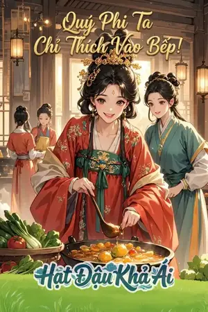 QUÝ PHI TA CHỈ THÍCH VÀO BẾP!