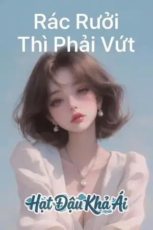 Rác Rưởi Thì Phải Vứt