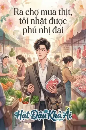 Ra chợ mua thịt, tôi nhặt được phú nhị đại